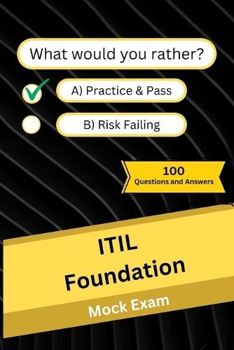 ITIL Foundation: Mock Practice Exam - 100 Questions and Answers