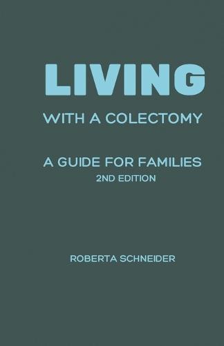 Living With A Colectomy: A Guide For Families, 2nd Edition