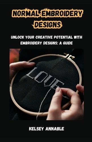 Normal Embroidery Designs: Unlock Your Creative Potential with Embroidery Designs: A Guide