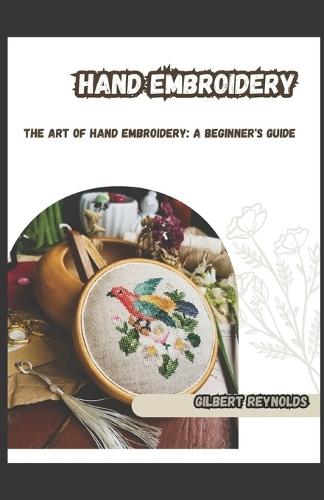Hand Embroidery: The Art of Hand Embroidery: A Beginner's Guide