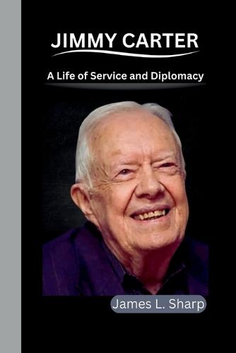 Jimmy Carter: A Life of Service and Diplomacy