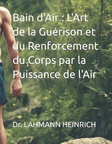 Bain d'Air: L'Art de la Guérison et du Renforcement du Corps par la Puissance de l'Air