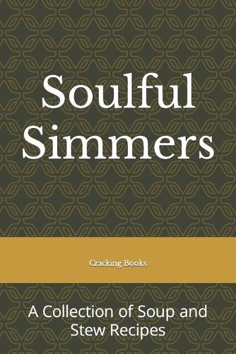 Soulful Simmers: A Collection of Soup and Stew Recipes