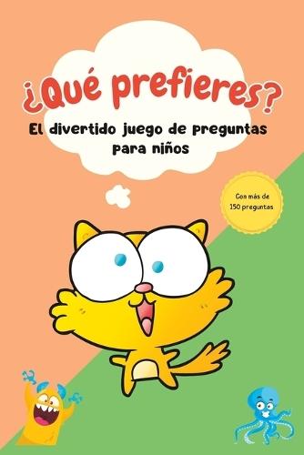 ¿Qué Prefieres? Un divertido juego con más de 150 preguntas para niños. ¡Decide y diviértete!
