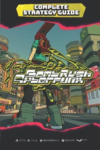 Bomb Rush Cyberfunk Complete Strategy Guide: Tips, Tricks, Walkthrough, and Other Things To Know!