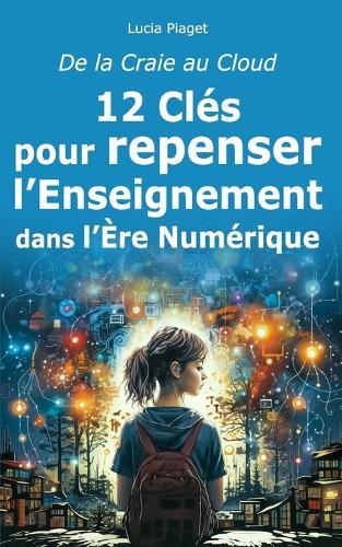 De la Craie au Cloud: 12 Clés pour repenser l'Enseignement dans l'Ère Numérique