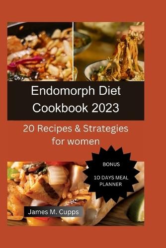 Endomorph Diet Cookbook 2023: 20 Recipes & Strategies For Women