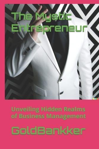 The Mystic Entrepreneur: Unveiling Hidden Realms of Business Management