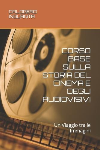 Corso Base Sulla Storia del Cinema E Degli Audiovisivi: Un Viaggio tra le Immagini