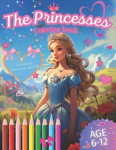 The Princesses. Coloring book: Awesome Coloring Book with Princesses for children aged 6-10