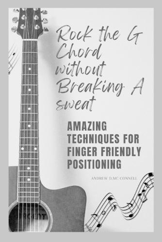 Rock the G chord without breaking a sweat: Amazing Techniques for finger friendly positioning