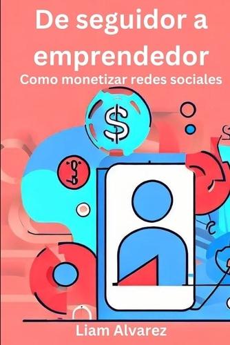 De seguidor a emprendedor: Como monetizar redes sociales