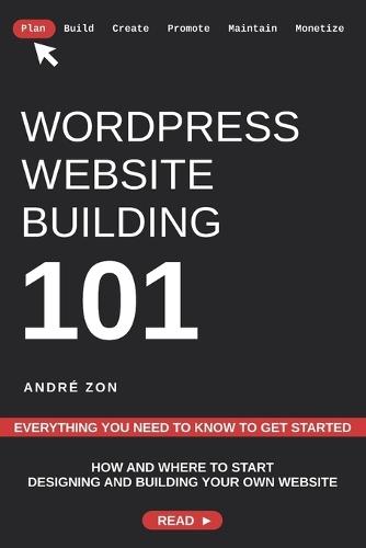 WordPress Website Building 101: Everything You Need To Know To Get Started