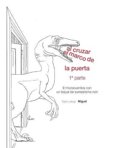 Al cruzar el marco de la puerta. 1a parte: Nueve microcuentos con un toque de surrealismo noir