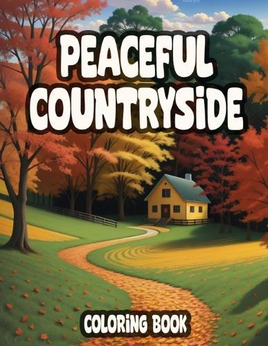 Peaceful Countryside Coloring Book: Serene Adult Relaxation and Stress Relief