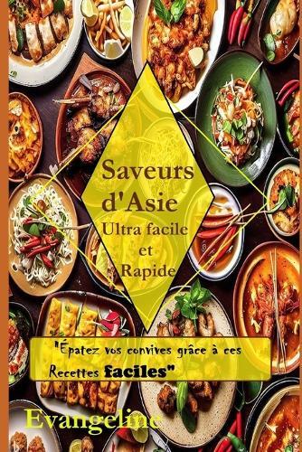 Saveurs d'Asie: Ultra Facile et Rapide
