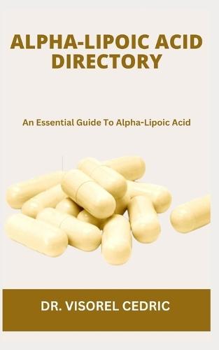 Alpha-Lipoic Acid Directory: An Essential Guide To Alpha-Lipoic Acid