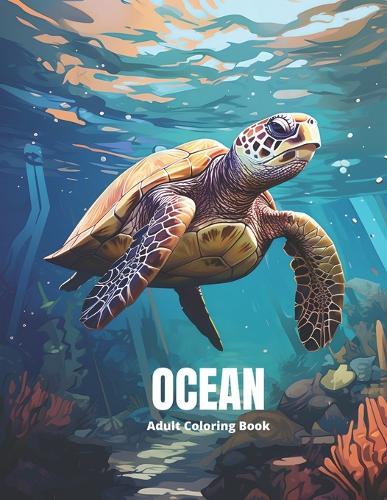 Ocean - Adult Coloring Book: Ocean Life Patterns, Mandalas for Stress Relief and Relaxation