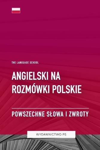 Angielski na Rozmówki Polskie - Powszechne Slowa I Zwroty