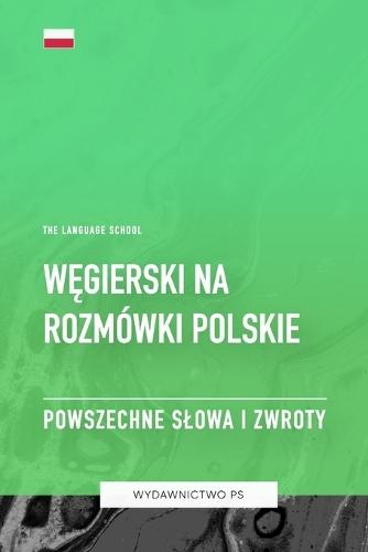 Węgierski na Rozmówki Polskie - Powszechne Slowa I Zwroty