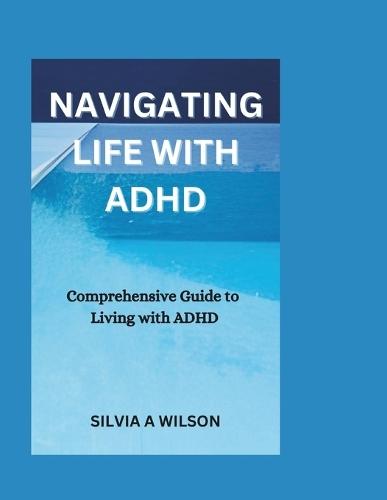 Navigating Life with ADHD: Comprehensive Guide to Living with ADHD