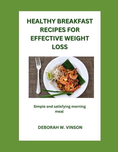 Healthy Breakfast Recipes for Effective Weight Loss: Simple and Satisfying Morning Meals