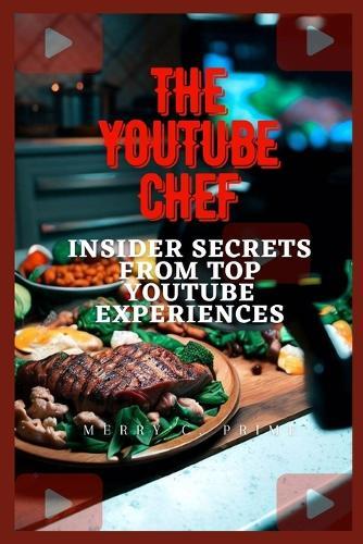 The Youtube Chef: Insider Secrets from Top YouTube Experiences