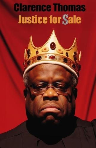 Clarence Thomas - Justice for Sale