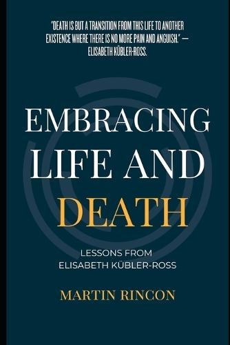 Embracing Life and Death: Lessons from Elisabeth Kubler-Ross
