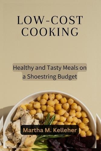 Low-Cost Cooking: Healthy and Tasty Meals on a Shoestring Budget