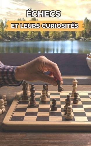 Échecs et leurs Curiosités: Événements Incroyables et Surprenants