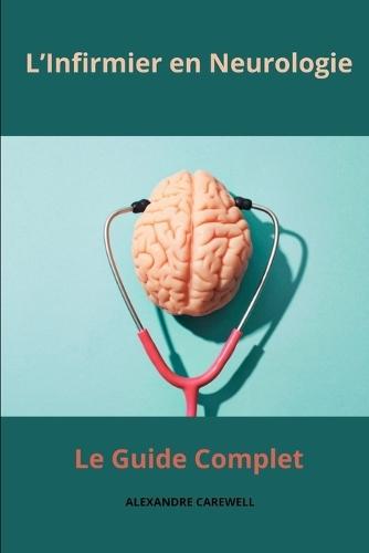 L'Infirmier en Neurologie - Le Guide Complet