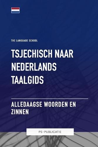 Tsjechisch naar Nederlands Taalgids - Alledaagse Woorden en Zinnen