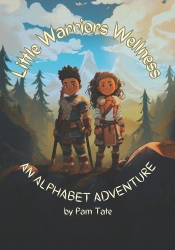 Little Warriors Wellness: An Alphabet Adventure: Alphabet Book
