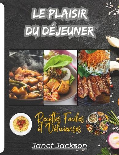 Le Plaisir du Déjeuner: Recettes Faciles et Délicieuses