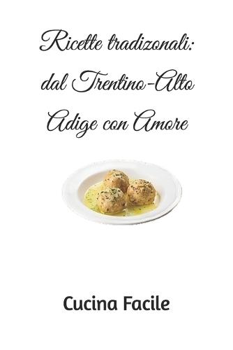 Ricette tradizonali: dal Trentino-Alto Adige con Amore