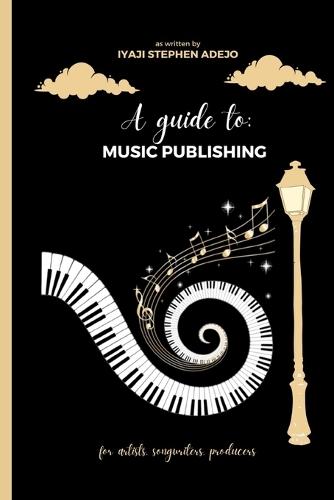 A Guide To: Music Publishing: Understanding Music Publishing: Unraveling the Basics