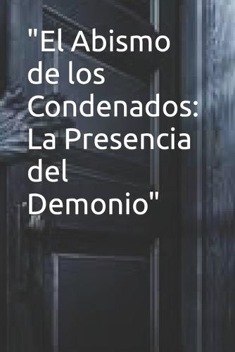 """El Abismo de los Condenados": "La Presencia del Demonio"""