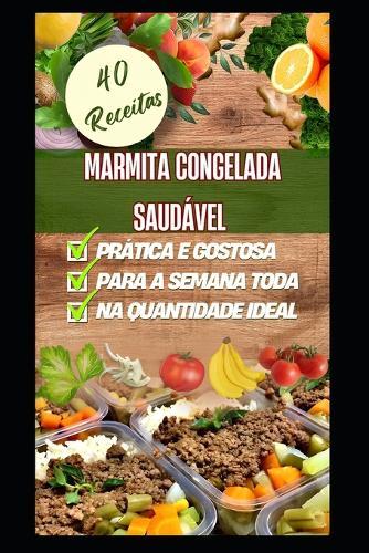 Marmita Congelada Saudável: 40 Receitas
