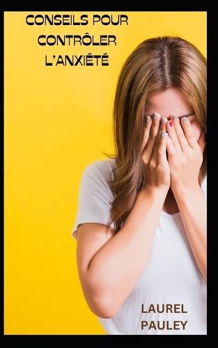 Conseils Pour Contrôler l'Anxiété: Cocepts de la Santé Et Une Anxiété Malsaine