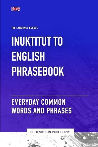 Inuktitut To English Phrasebook - Everyday Common Words And Phrases