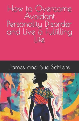 How to Overcome Avoidant Personality Disorder and Live a Fulfilling Life