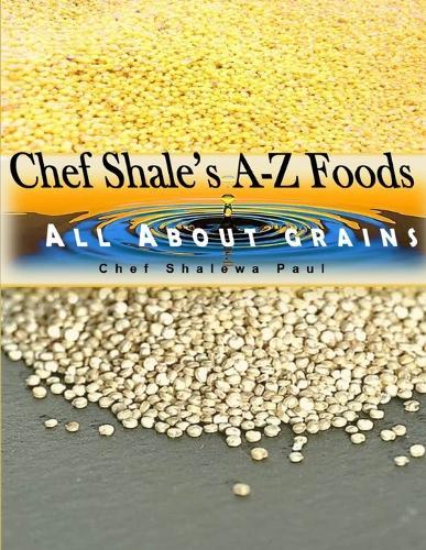 Chef Shale's A-Z Foods: All About Grains