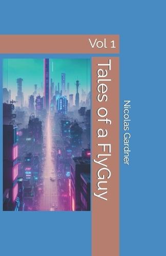 Tales of a FlyGuy: Vol 1