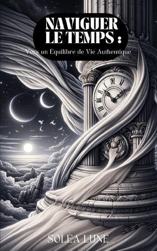 Naviguer le Temps: Vers un Équilibre de Vie Authentique