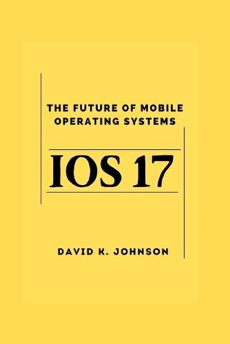 iOS 17: A future of Mobile operating systems