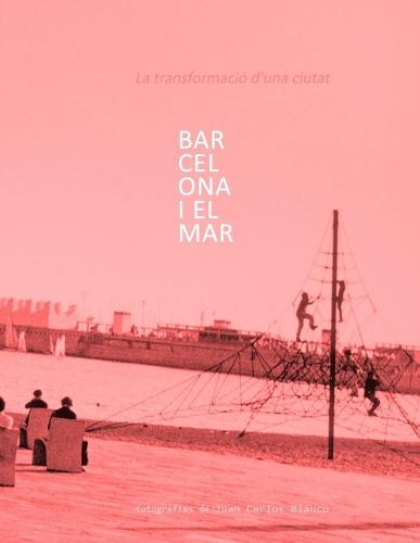 Barcelona I El Mar: La transformació d'una ciutat
