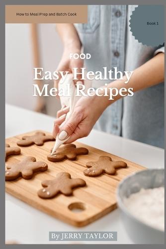 How to Meal Prep and Batch Cook: How to Meal Prep and Batch Cook