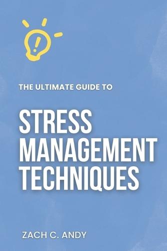 The Ultimate Guide to Stress Management Techniques
