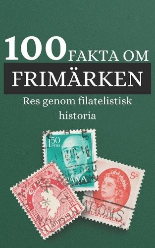 100 Fakta om Frimärken: Res genom filatelistisk historia, upptäck saker du inte visste om frimärken